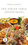 The Syrian table: Gerichte, die eine Geschichte erzählen: Geschmack und Geschichte (German Edition)