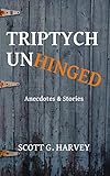 Triptych Unhinged: Anecdotes & Stories