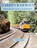 Garden Railways: The Essential Guide to Construction
