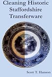 Cleaning Historic Staffordshire Transferware: An illustrated method for effective stain removal and cleaning for antique decorated pottery.