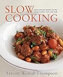 Antony's Slow Cooking: 100 easy recipes for the slow cooker, the oven and the hob