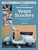 How to Restore Classic Smallframe Vespa Scooters: V-range models 1963 - 1986 (Enthusiast's Restoration Manual)