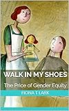 Walk In My Shoes: The Price of Gender Equity