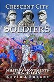 Crescent City Soldiers: Military Monuments of New Orleans