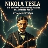 Nikola Tesla: The Brilliant Inventor Who Dreamed of a Wireless World