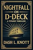 Nightfall on D-Deck: A Titanic Thriller