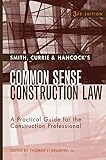 Smith, Currie & Hancock′s Common Sense Construction Law: A Practical Guide for the Construction Professional