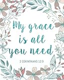 2 Corinthians 12:9 My grace is all you need: A Christian Bible Study Workbook 132 Pages 8"x10" Journal: Volume 4 (My Bible Study Journal Christian Notebook Workbook Series)