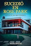 SUCEDIÓ EN ROSE PARK: Nada es lo que parece. (Spanish Edition)