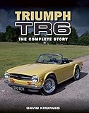 Triumph TR6: The Complete Story