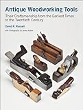 Antique Woodworking Tools: Their Craftsmanship from the Earliest Times to the Twentieth Century