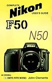 Complete Users' Guide: Nikon F50/N50 (Hove User's Guide)