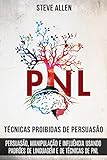 Técnicas proibidas de Persuasão, manipulação e influência usando padrões de linguagem e de técnicas de PNL (2a Edição): Como persuadir, influenciar e manipular ... indispensáveis) (Portuguese Edition)