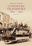 Coventry Transport 1884 – 1940 (Images of England)