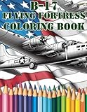 WWII B-17 Flying Fortress Bomber Military Airplanes Coloring Book For Adults Teens Kids 70+ Images Pages WW2 World War Two 2 Aircraft Army Air Force Air Corps AirForce Planes US