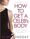 How to Get a Celeb's Body: Discover the Secrets of the Stars with Your Own Personal Trainer