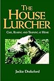 The House Lurcher: Care, Rearing And Training At Home