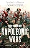 Voices From the Napoleonic Wars: From Waterloo to Salamanca, 14 eyewitness accounts of a soldier's life in the early 1800s
