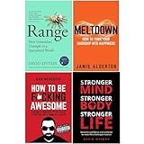 Range: How Generalists Triumph in a Specialized World, Meltdown How To Turn Your Hardship Into Happiness, How To Be F*cking Awesome, Stronger Mind Stronger Body Stronger Life 4 Books Collection Set