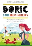 Doric For Beginners: Illustrated guide to the Doric dialect spoken in North East Scotland