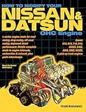 How to Modify Your Nissan & Datsun OHC Engine: Covers 510, 610, 710, 810, 200sx, 240z, 260z, 280z, 280zx, and Pick-up Truck Engines