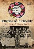 Potteries of Kirkcaldy: The Home of Wemyss Ware