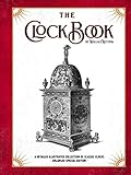 The Clock Book: A Detailed Illustrated Collection of Classic Clocks - Enlarged Special Edition