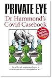 Dr Hammond's Covid Casebook: The collected pandemic columns of Private Eye's medical correspondent "MD" (PRIVATE EYE Dr Hammond's Covid Casebook: The ... of Private Eye's medical correspondent "MD")