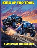 King Of The Trail: A Lifted Truck Coloring Book