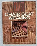 The Craft of Chair Seat Weaving: With Cane, Rush, Splint, and Rope