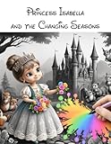 Princess Isabella and the Changing Seasons (Princess ___ and the changing seasons)