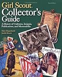 Girl Scout Collectora??s Guide: A History of Uniforms, Insignia, Publications, and Memorabilia (Second Edition) by Mary Degenhardt (2005-09-15)