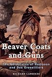 Beaver Coats and Guns: The Adventures of Radisson and Des Groseilliers