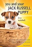 You and Your Jack Russell Puppy in a nutshell: The essential owner's guide to perfect puppy parenting - with easy-to-follow steps on how to choose and ... arrival (You and Your Puppy in a Nutshell)