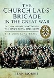 Church Lads' Brigade in the Great War: A History of the 16th (Service) Battalion The King's Royal Rifle Corps by Jean Morris (October 19,2015)