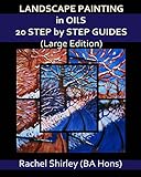 Landscape Painting in Oils: 20 Step by Step Guides (Large Edition)