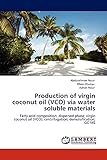 Production of virgin coconut oil (VCO) via water soluble materials: Fatty acid composition; dispersed phase; virgin coconut oil (VCO); centrifugation; demulsification; GC-MS