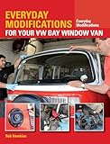 Everyday Modifications for Your VW Bay Window Van: How to Make Your Classic Van Easier to Live With and Enjoy