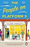 The People on Platform 5: The feel-good and uplifting read from the bestselling author of The Authenticity Project