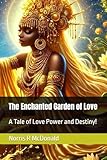 The Enchanted Garden of Love: A Tale of Love Power and Destiny!