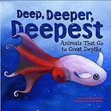 Deep, Deeper, Deepest: Animals That Go To Great Depths (Animal Extremes)