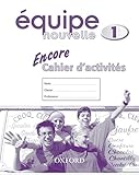 Équipe nouvelle: Part 1: Encore cahier d'activites: With all you need to know for your 2021 assessments