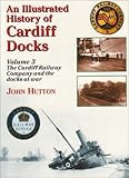 An Illustrated History of Cardiff Docks: Cardiff Railway Company and the Docks at War Pt. 3 (Maritim: Written by John Hutton, 2008 Edition, Publisher: Silver Link Publishing Ltd [Paperback]