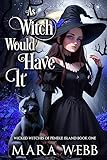 As Witch Would Have It (Wicked Witches of Pendle Island Book 1)