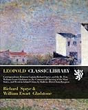 Correspondence Between Captain Richard Sprye, and the Rt. Hon. William-Ewart Gladstone on the Commercial Opening of the Shan States, and Western Inland China, by Railway, Direct from Rangoon