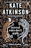 Normal Rules Don't Apply: A beautiful short story collection from the Sunday Times bestselling author
