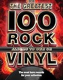 The Greatest 100 Rock Albums to Own on Vinyl: The Must Have Rock Records for Your Collection