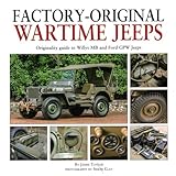 Factory-Original Wartime Jeeps: Originality Guide covering wartime Willys MB and Ford GPW Jeeps: Originality Guide to Willys MB and Ford Gpw Jeeps
