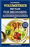 The Ultimate 2025 Volumetrics Diet Plan For Beginners: 105+ Low-Calorie, High-Volume Recipes to Lose Weight Without Hunger with 4-Week Meal Plan, Smart Portion Tips & Nutritional Facts