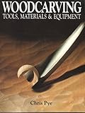 Woodcarving: Tools, Materials and Equipment